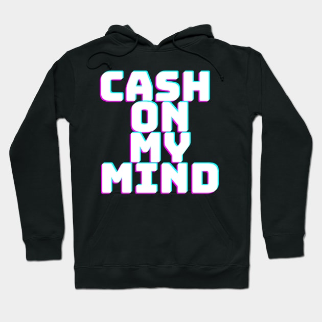 CASH ON MY MIND Hoodie by desthehero